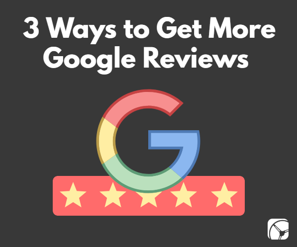 3 ways to get more google reviews | google logo | five stars