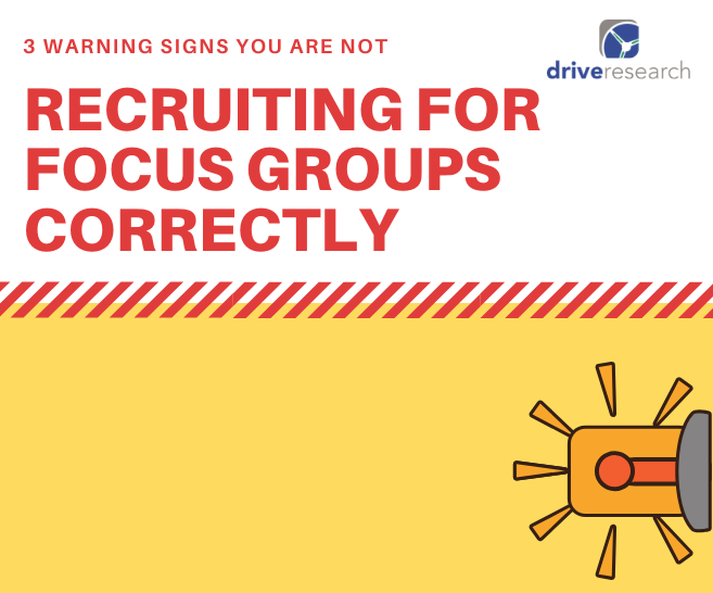 3 Signs You Are Not Recruiting for Focus Groups Correctly