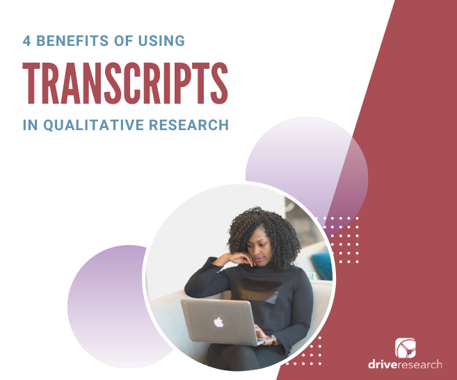 4 Benefits of Using Transcripts in Qualitative Market Research