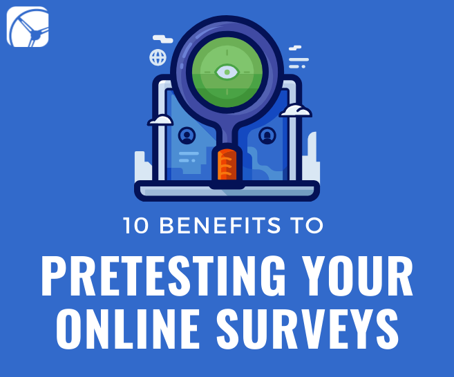 10 Benefits to Pretesting Your Online Survey