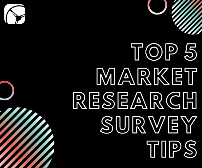 Top 5 Market Research Survey Tips