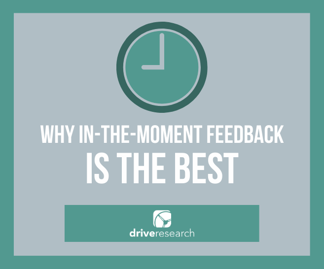 4 Reasons Why In-The-Moment Feedback is Best | Intercept Survey Firm