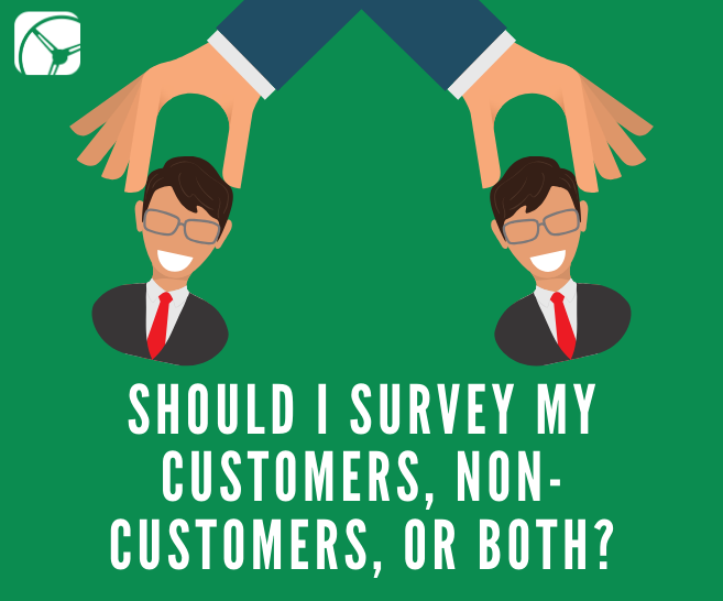 Should I Survey My Customers, Non-Customers, or Both?