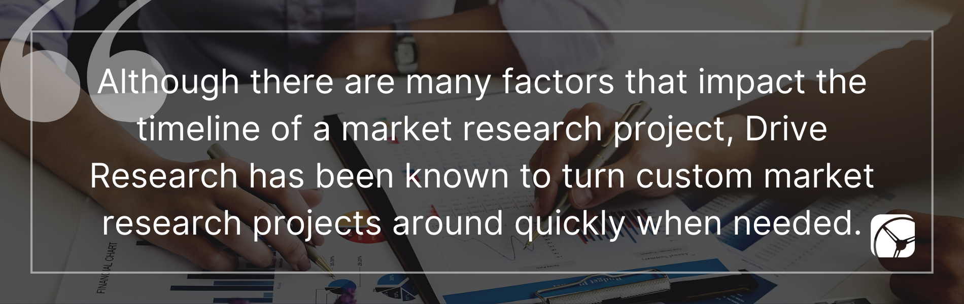 Although each market research project that Drive Research conducts is completely custom to the client and their market research needs, there are typically six key phases Drive Research employs during a market research project.