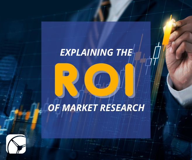 Blog: What is the ROI on Market Research? The Answer is a Tricky One