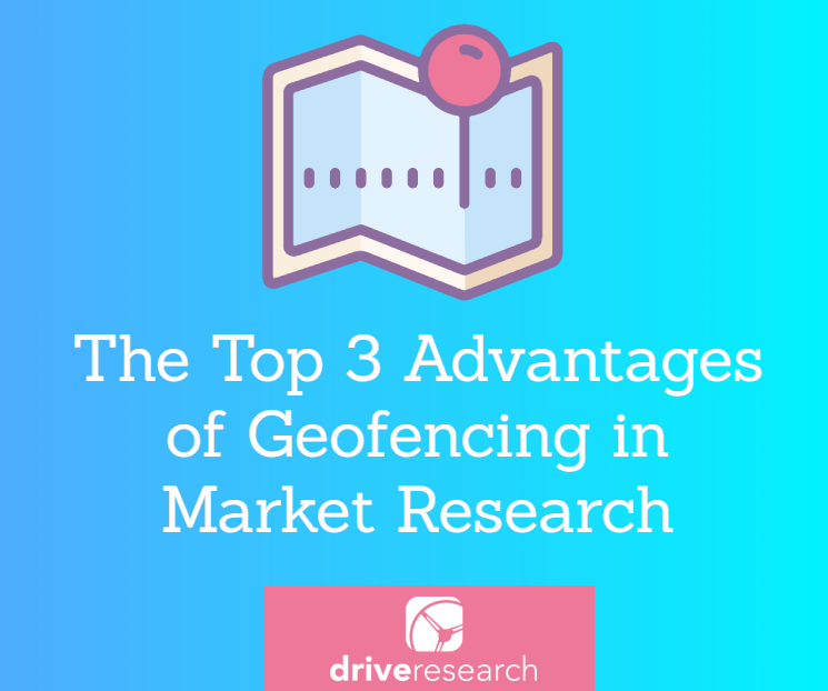 The Top 3 Advantages of Geofencing in Market Research