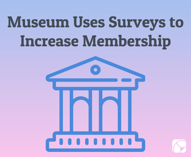 museum uses surveys to increase membership with drive research