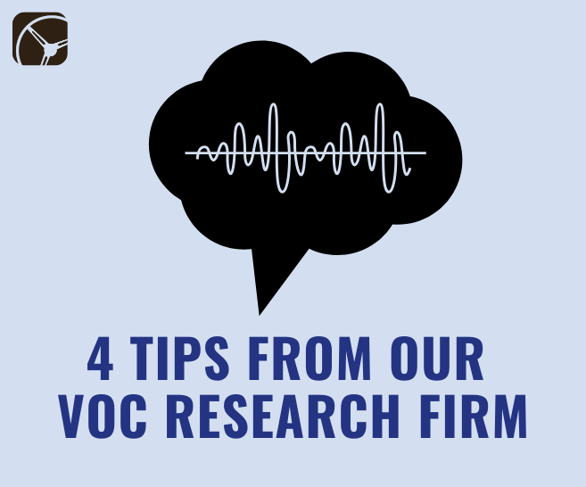 4 Tips from Our Voice of Customer Research Firm