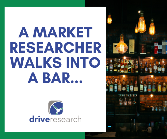 A Market Researcher Walks Into a Bar...