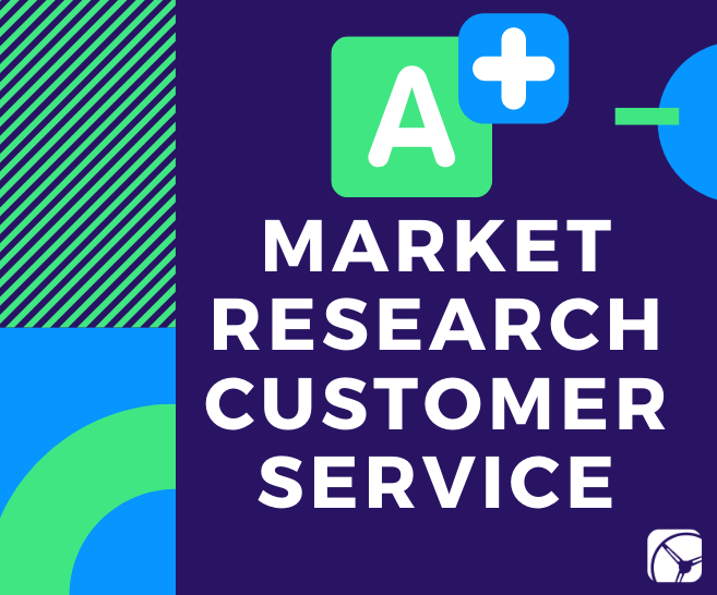4 Keys to A+ Market Research Customer Service