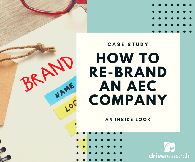 Case Study: Market Research to Re-brand an AEC Company