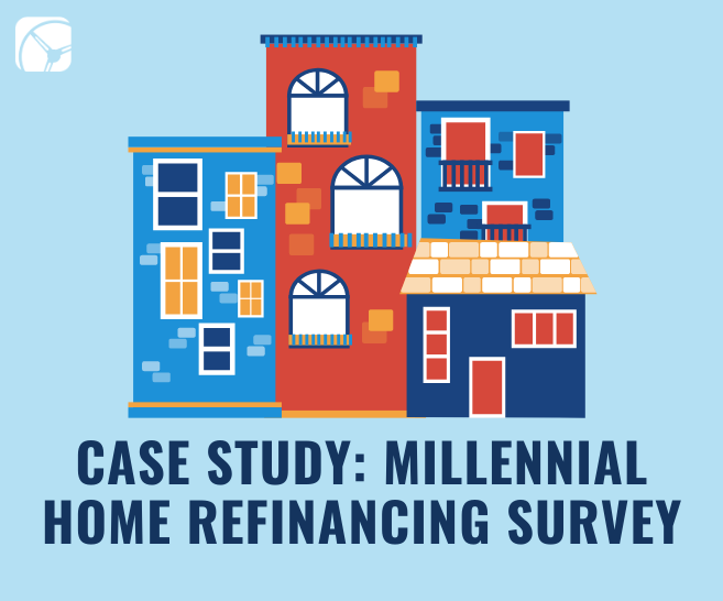 Case Study: Millennial Home Refinancing Survey