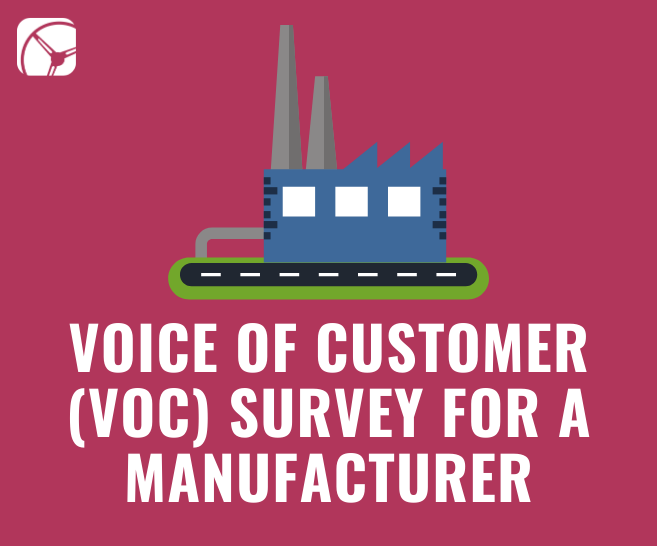 Case Study: Voice of Customer (VoC) Survey for a Manufacturer