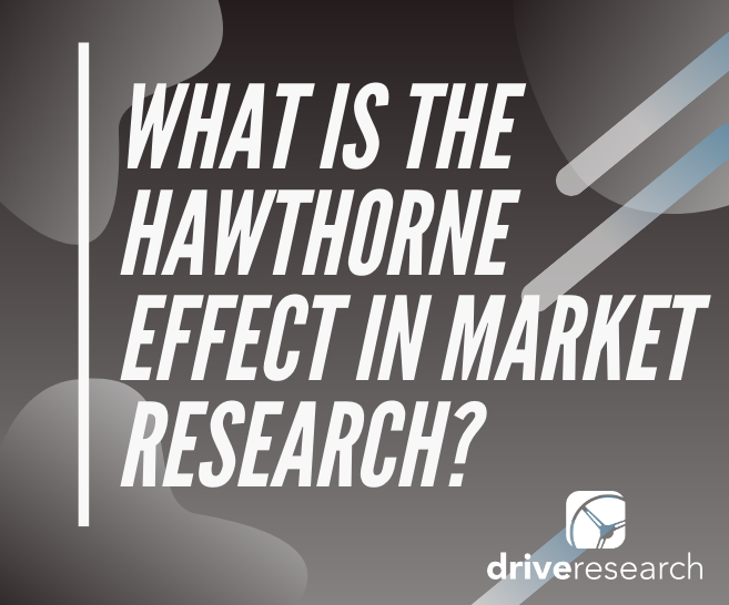 What is the Hawthorne Effect in Market Research?