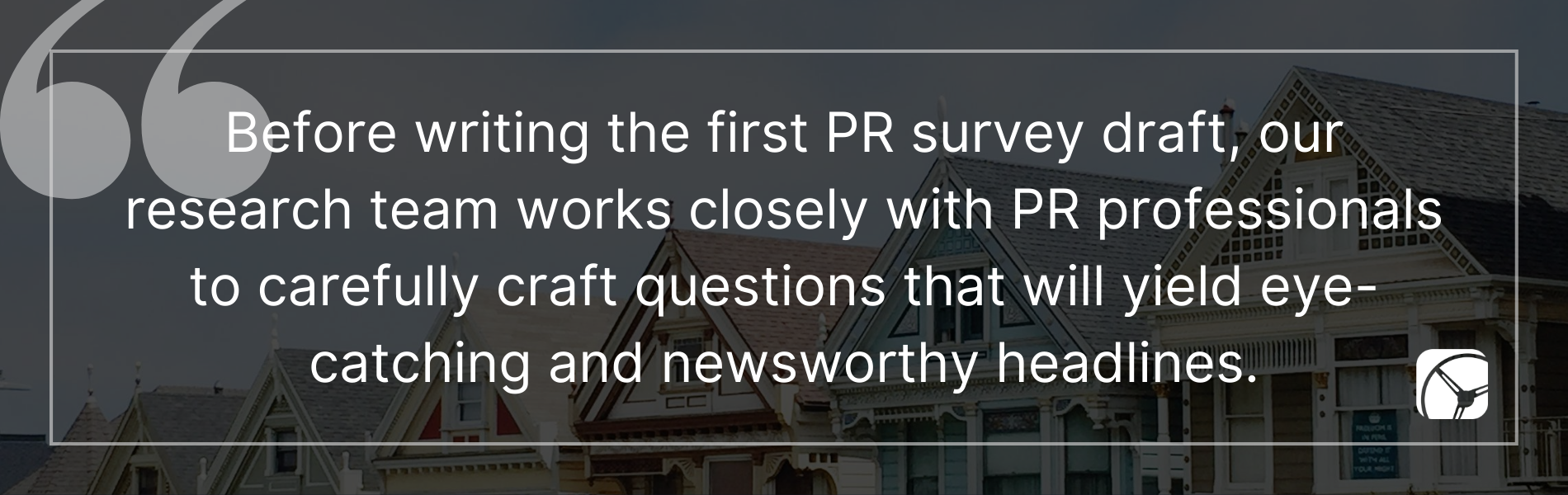 Before writing the first survey draft, our research team works closely with PR professionals to carefully craft questions that will yield eye-catching and newsworthy headlines.