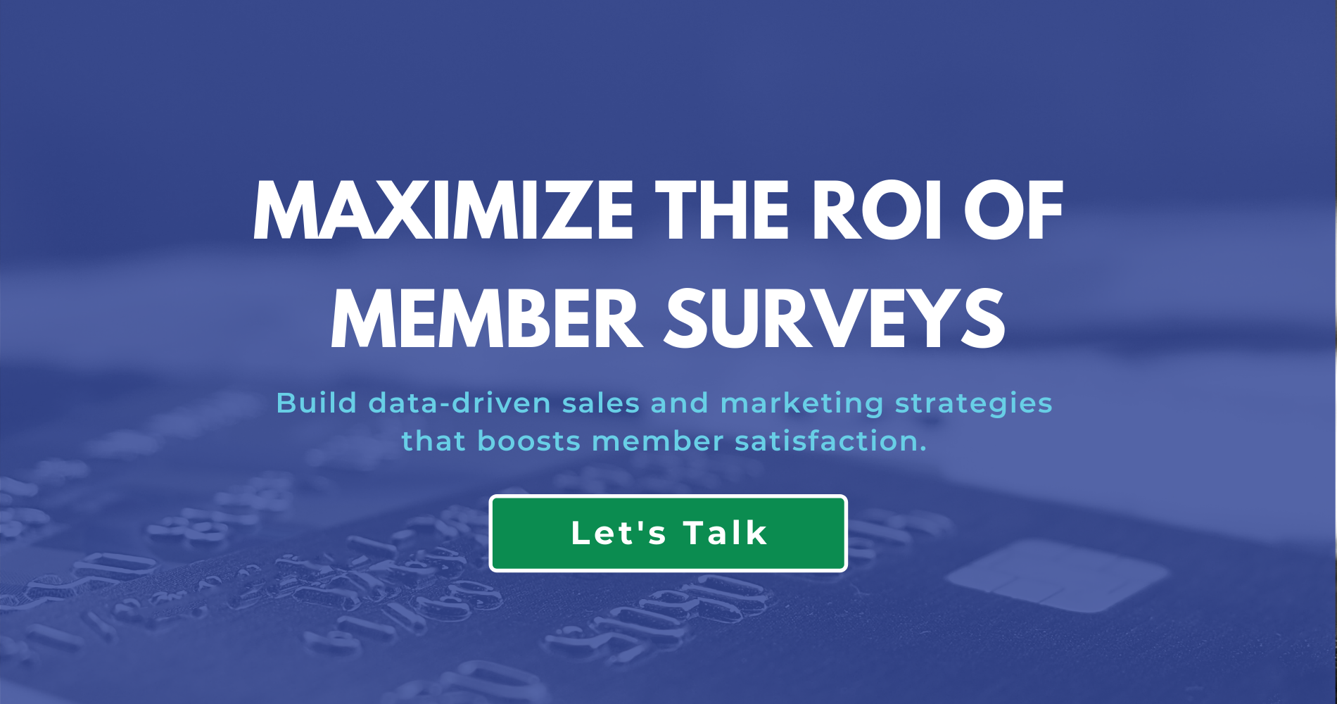 Text overlay that says, "MAXIMIZE the roi of  member surveys" | credit cards on a table