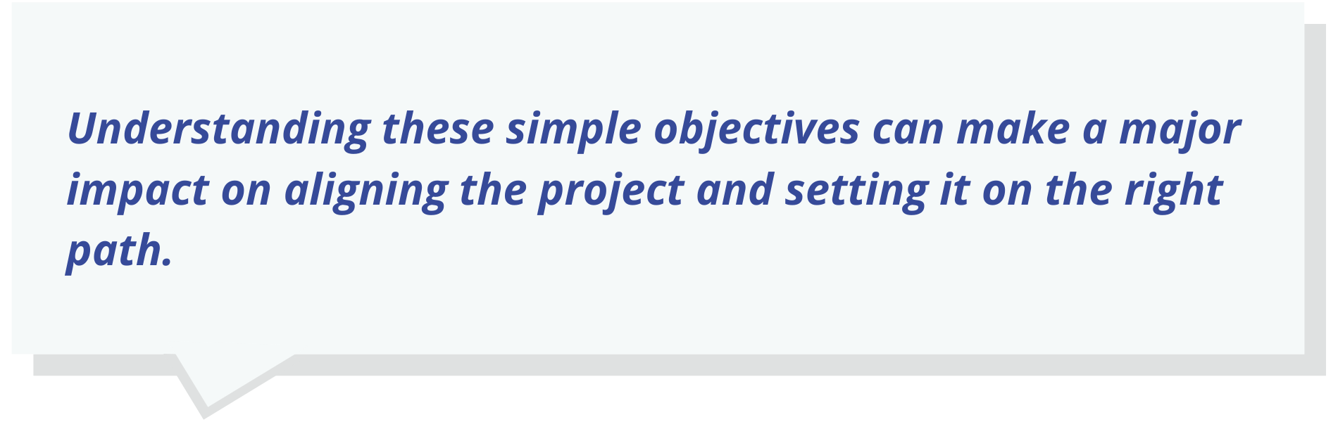 Understanding these simple objectives can make a major impact on aligning the project and setting it on the right path.