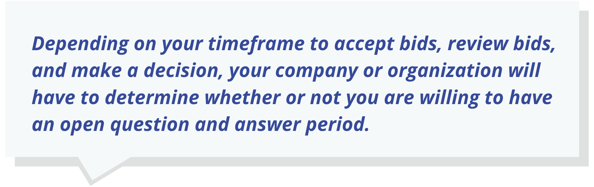 Depending on your timeframe to accept bids, review bids, and make a decision, your company or organization will have to determine whether or not you are willing to have an open question and answer period.