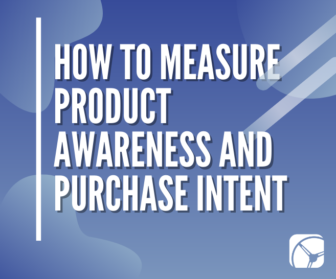 How to Measure Product Awareness and Purchase Intent