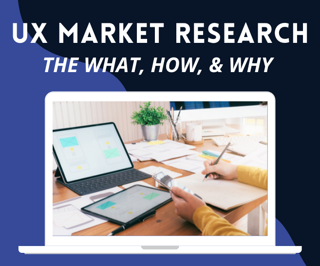UX market research - the what how and why