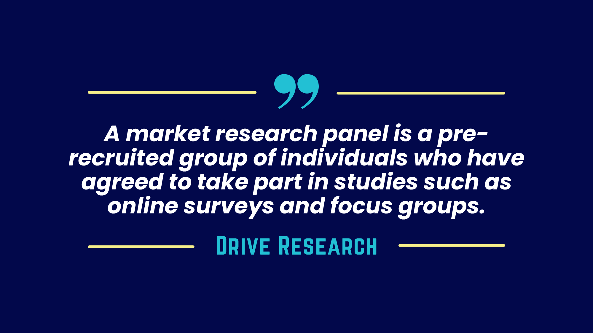 A market research panel is a pre-recruited group of individuals who have agreed to take part in studies such as online surveys and focus groups.