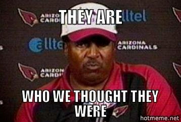 Dennis Greene Meme We Are Who We Thought They Were